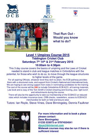 Level 1 Umpires Course 2015 Tiddington Cricket Club Saturdays 7 th 14 th &amp; 21 st February 2015