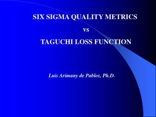 SIX SIGMA QUALITY METRICS vs TAGUCHI LOSS FUNCTION