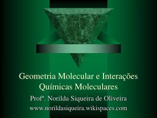 Geometria Molecular e Interações Químicas Moleculares