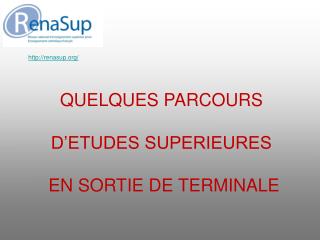 QUELQUES PARCOURS D’ETUDES SUPERIEURES EN SORTIE DE TERMINALE