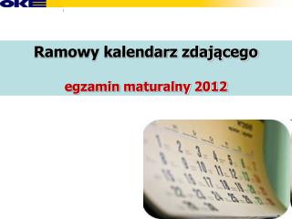 Ramowy kalendarz zdającego egzamin maturalny 2012