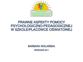 PRAWNE ASPEKTY POMOCY PSYCHOLOGICZNO-PEDAGOGICZNEJ W SZKOLE/PLACÓWCE OŚWIATOWEJ
