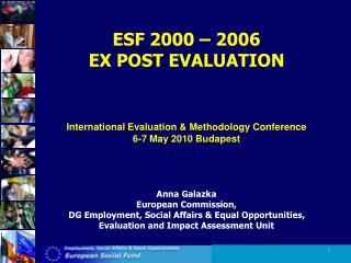 ESF 2000 – 2006 EX POST EVALUATION I nternational E valuation &amp; M ethodology C onference
