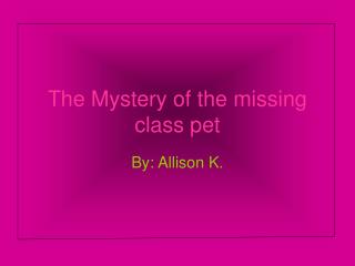 The Mystery of the missing class pet