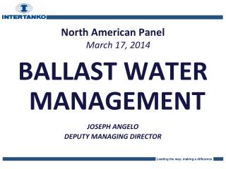 North American Panel March 17, 2014 BALLAST WATER MANAGEMENT JOSEPH ANGELO