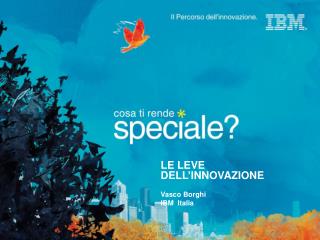 LE LEVE DELL’INNOVAZIONE Vasco Borghi IBM Italia