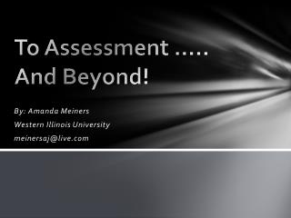To Assessment ….. And Beyond!