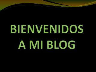 BIENVENIDOS A MI BLOG