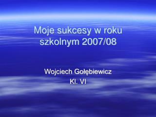 Moje sukcesy w roku szkolnym 2007/08