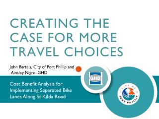 CREATING THE CASE FOR MORE TRAVEL CHOICES John Bartels, City of Port Phillip and