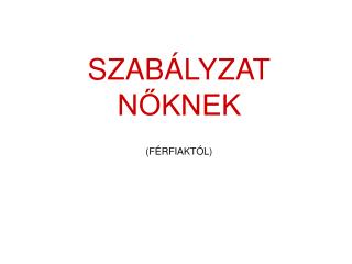 SZABÁLYZAT NŐKNEK (FÉRFIAKTÓL)