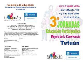 C.E.I.P. JAIME VERA Bravo Murillo, 162. 6 y 7 de Mayo, 2009. 16:00 a 20:00 h.