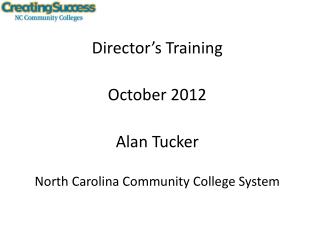 Director’s Training October 2012 Alan Tucker North Carolina Community College System