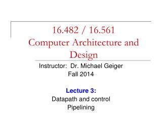 16.482 / 16.561 Computer Architecture and Design