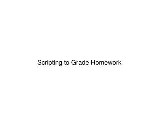 Scripting to Grade Homework