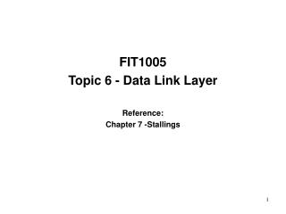 FIT1005 Topic 6 - Data Link Layer Reference: Chapter 7 -Stallings