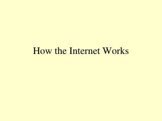 How the Internet Works