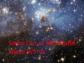 Some Space Words