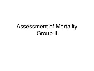 Assessment of Mortality Group II