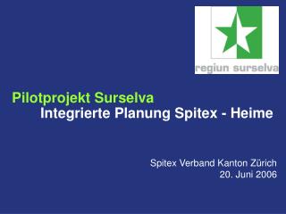 Pilotprojekt Surselva 	Integrierte Planung Spitex - Heime