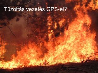 Tűzoltás vezetés GPS-el?