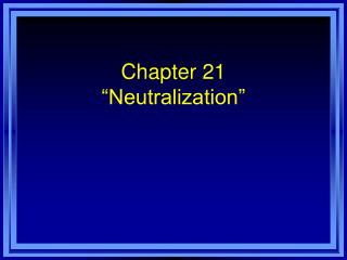 Chapter 21 “Neutralization”
