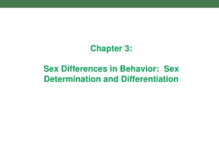 Chapter 3: Sex Differences in Behavior: Sex Determination and Differentiation