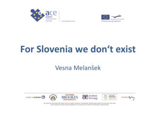 For Slovenia we don‘t exist Vesna Melanšek