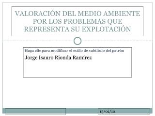 VALORACIÓN DEL MEDIO AMBIENTE POR LOS PROBLEMAS QUE REPRESENTA SU EXPLOTACIÓN