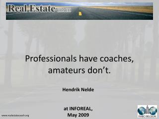 Professionals have coaches, amateurs don’t.