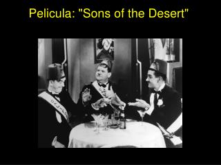 Pelicula: &quot;Sons of the Desert&quot; 