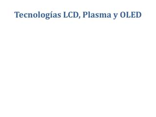 Tecnologías LCD, Plasma y OLED