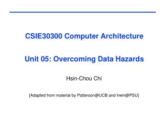 CSIE30300 Computer Architecture Unit 05: Overcoming Data Hazards