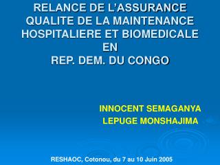 RELANCE DE L’ASSURANCE QUALITE DE LA MAINTENANCE HOSPITALIERE ET BIOMEDICALE EN REP. DEM. DU CONGO