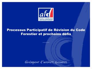 Processus Participatif de Révision du Code Forestier et prochains défis