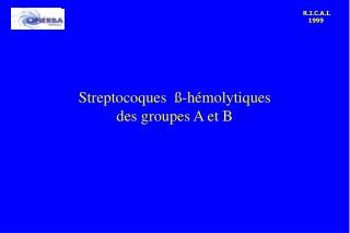 Streptocoques ß-hémolytiques des groupes A et B