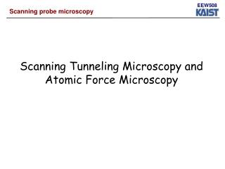 Scanning Tunneling Microscopy and Atomic Force Microscopy