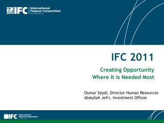 IFC 2011 Creating Opportunity Where It is Needed Most