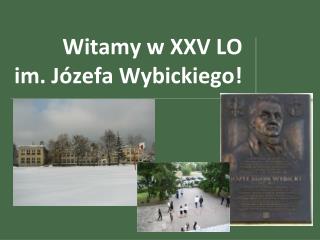 Witamy w XXV LO im. Józefa Wybickiego!