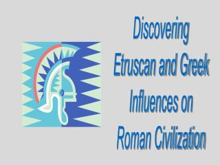 Discovering Etruscan and Greek Influences on Roman Civilization