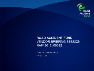 ROAD ACCIDENT FUND VENDOR BRIEFING SESSION RAF/ 2012 /00032