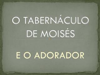 O TABERNÁCULO DE MOISÉS