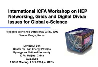 Proposed Workshop Dates: May 23-27, 2005 Venue: Daegu, Korea Dongchul Son