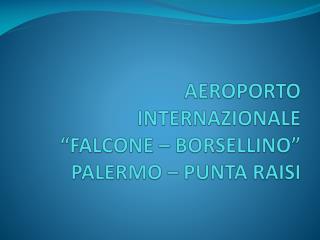 AEROPORTO INTERNAZIONALE “FALCONE – BORSELLINO” PALERMO – PUNTA RAISI