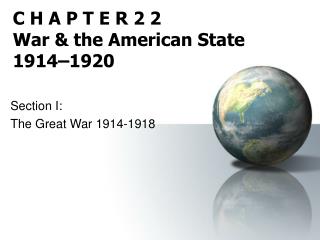 C H A P T E R 2 2 War &amp; the American State 1914–1920