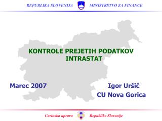 KONTROLE PREJETIH PODATKOV INTRASTAT Marec 2007 Igor Uršič