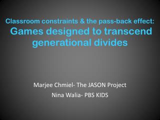 Classroom constraints &amp; the pass-back effect: Games designed to transcend generational divides