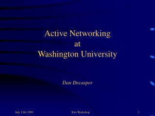 Active Networking at Washington University Dan Decasper