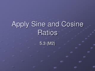 Apply Sine and Cosine Ratios