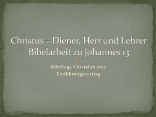 Christus – Diener, Herr und Lehrer Bibelarbeit zu Johannes 13